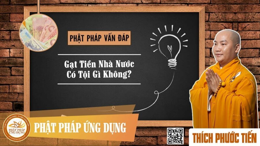 Lừa Gạt Tiền Nhà Nước Có Tội Không? – Thích Phước Tiến