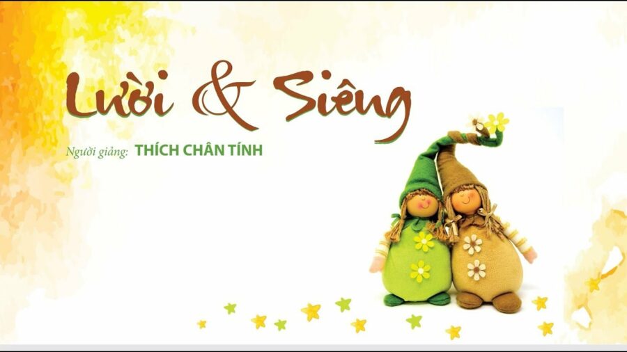 Lười Và Siêng – Thích Chân Tính