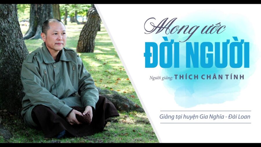 Mong Ước Đời Người – Thích Chân Tính
