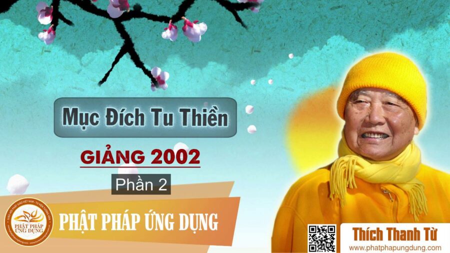 Mục Đích Tu Thiền Giảng Năm 2002 Phần 2 – Thích Thanh Từ