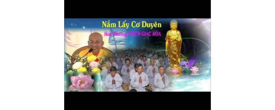 Nắm Lấy Cơ Duyên – Thích Giác Hóa