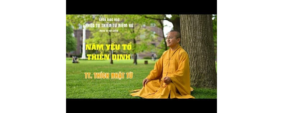 Năm Yếu Tố Thiền Định – Thích Nhật Từ