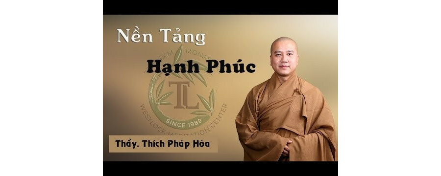 Nền Tảng Hạnh Phúc – Đại Đức Thích Pháp Hòa