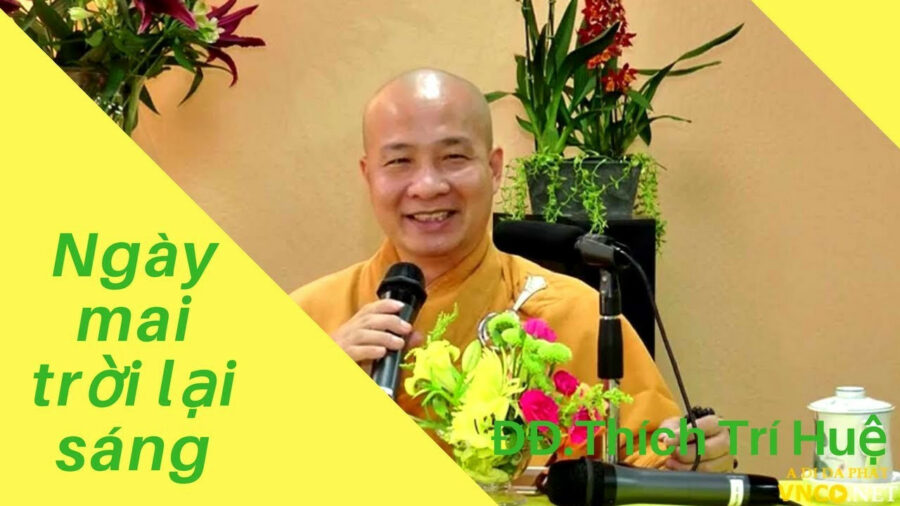 Ngày mai trời lại sáng - Đại Đức Thích Trí Huệ