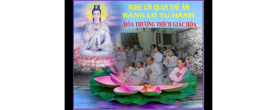 Nghe Lời Quán Thế Âm Ráng Lo Tu Hành – Thích Giác Hóa