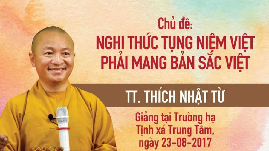 Nghi Thức Tụng Niệm Việt Phải Mang Bản Sắc Việt – Thích Nhật Từ