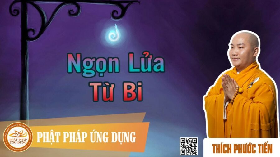 Ngọn Lửa Từ Bi – Thầy Thích Phước Tiến