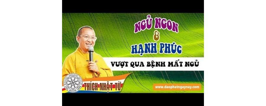 Ngủ ngon và hạnh phúc: Vượt qua bệnh mất ngủ – Thích Nhật Từ