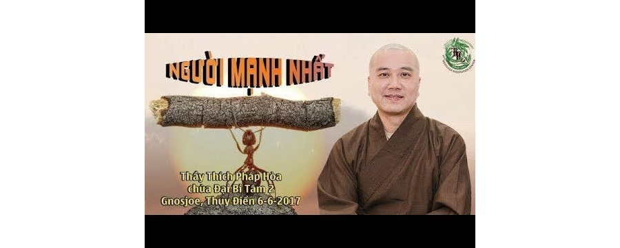 Người Mạnh Nhất - Thầy Thích Pháp Hòa