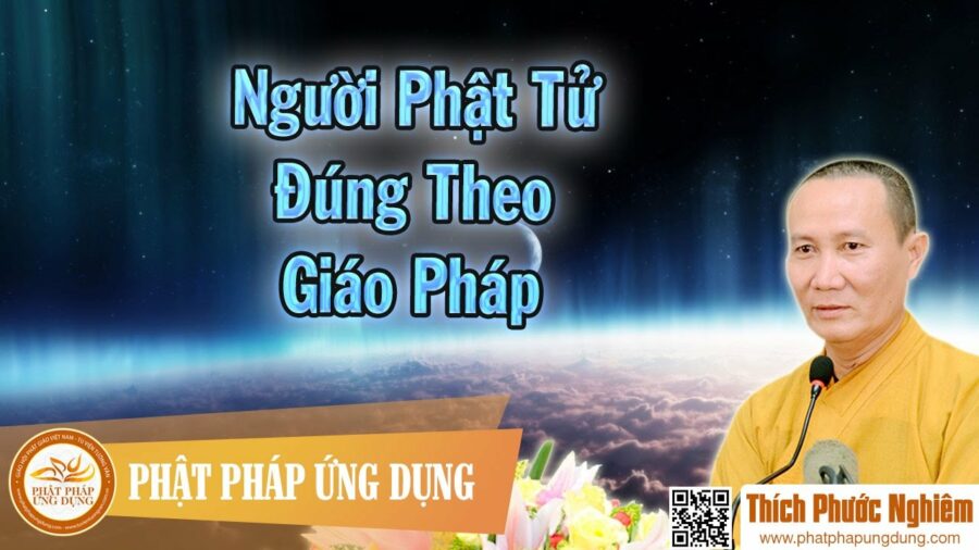 Người Phật Tử Đúng Theo Giáo Pháp – thầy Thích Phước Nghiêm 2016
