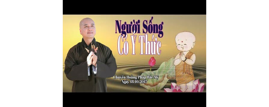 Người Sống Có Ý Thức – Đại Đức Thích Pháp Hòa