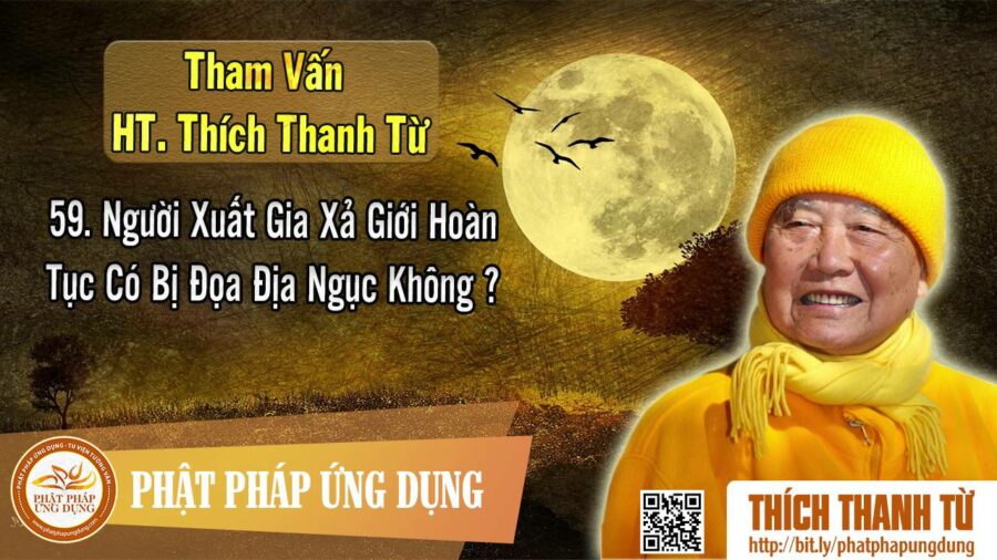 Người Xuất Gia Xả Giới Hoàn Tục Có Bị Đọa Địa Ngục Không – Tham vấn HT Thanh Từ 59