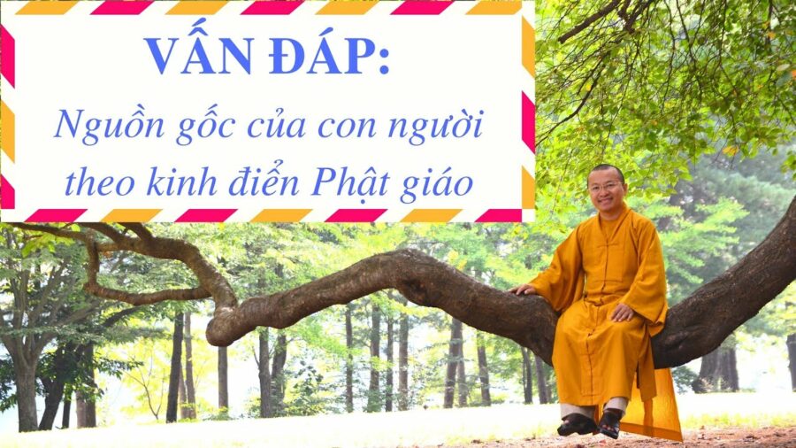 Nguồn gốc của con người theo kinh điển Phật giáo – Thích Nhật Từ