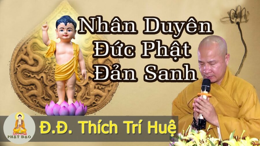 Nhân duyên Đức Phật đản sanh - Đại Đức Thích Trí Huệ