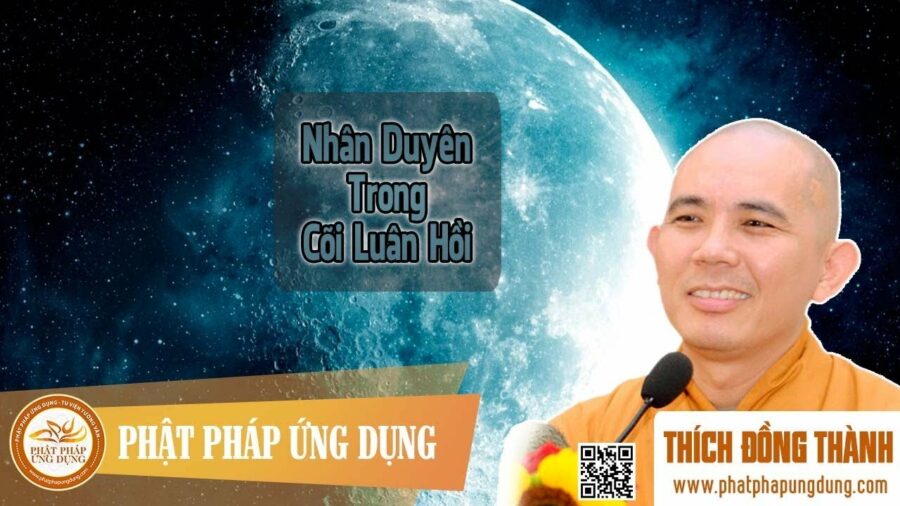 Nhân Duyên Trong Cõi Luân Hồi (KT94) – Đại Đức Thích Đồng Thành