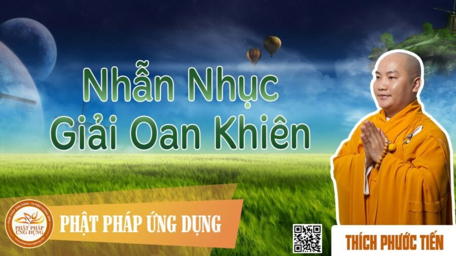 Nhẫn Nhục Giải Oan Khiên – Thầy Thích Phước Tiến