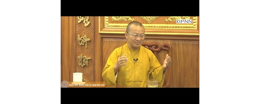 Nhân quả, nghiệp báo và cách hóa giải – Thích Nhật Từ
