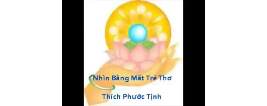 Nhìn Bằng Mắt Trẻ Thơ – Thích Phước Tịnh