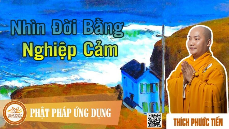 Nhìn Đời Bằng Nghiệp Cảm – Thích Phước Tiến