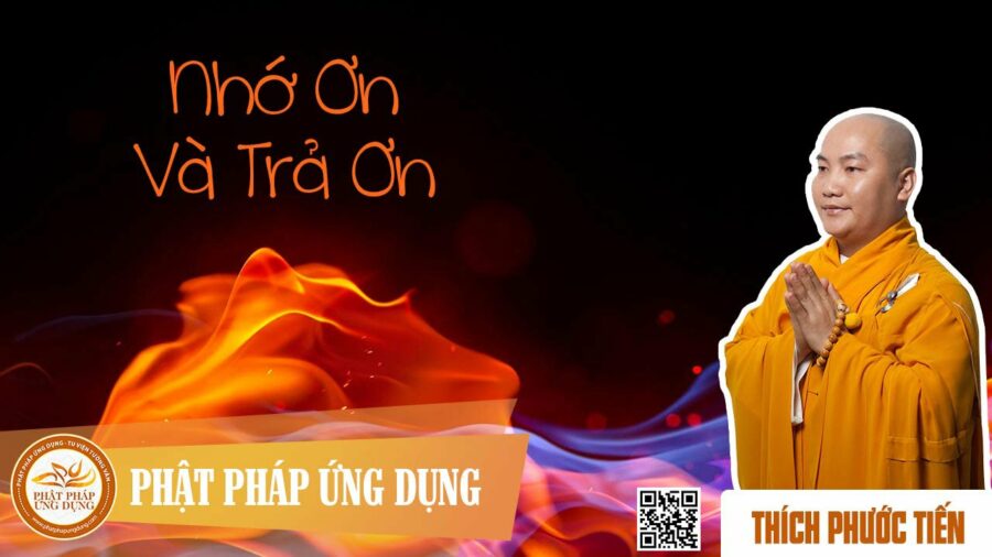 Nhớ Ơn Và Trả Ơn – Thích Phước Tiến