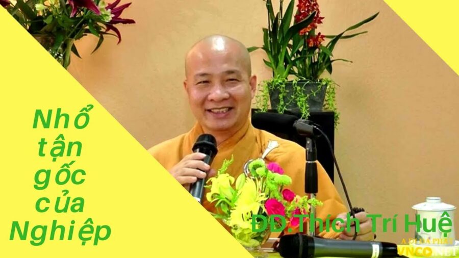 Nhổ tận gốc của Nghiệp (rất hay) – Đại Đức Thích Trí Huệ