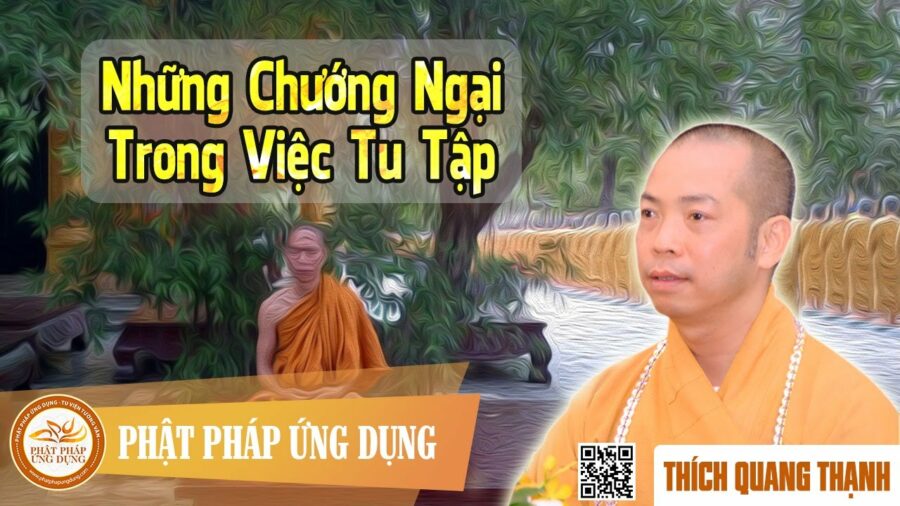 Những Chướng Ngại Trong Tu Tập (KT66) – TT TS Thích Quang Thạnh