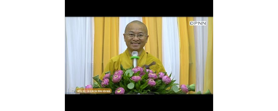 Những Điều Cần Quan Tâm Trong Hôn Nhân – Thích Nhật Từ