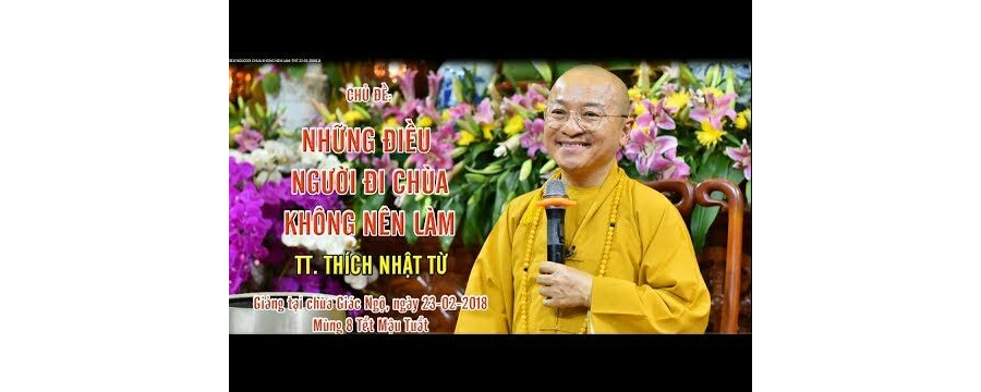 Những Điều Người Đi Chùa Không Nên Làm – Thích Nhật Từ