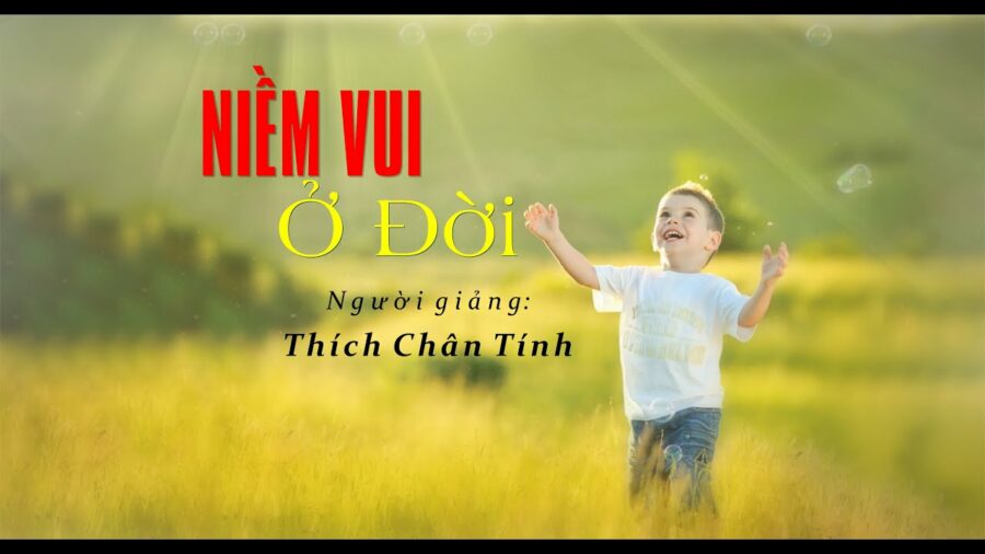 Niềm Vui Ở Đời – Thích Chân Tính