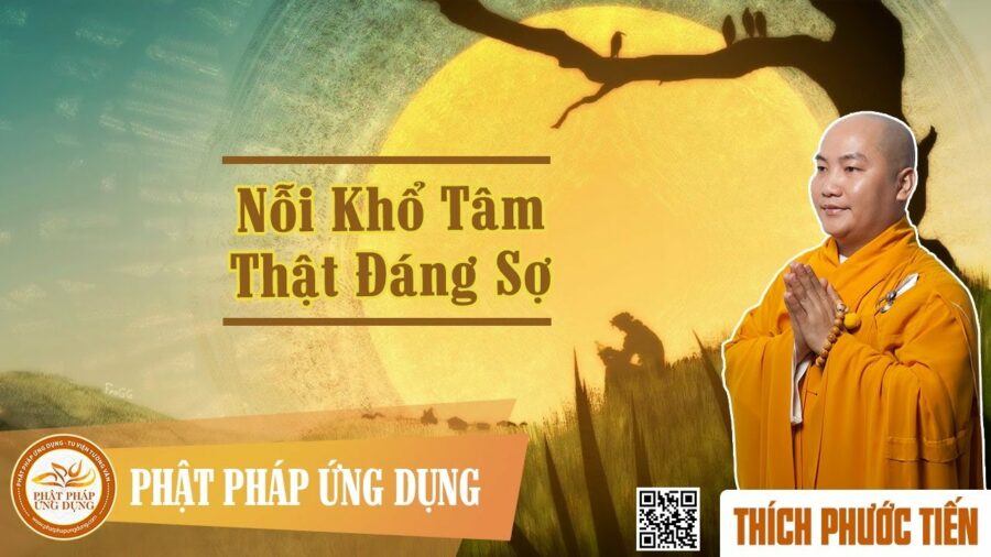 Nỗi Khổ Tâm Thật Đáng Sợ – Thích Phước Tiến