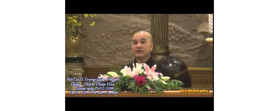 Nữ Cư Sĩ Trong Giáo Pháp 5 – Đại Đức Thích Pháp Hòa