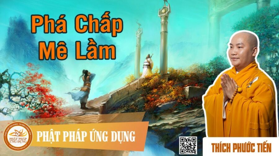 Phá Chấp Mê Lầm – Thầy Thích Phước Tiến