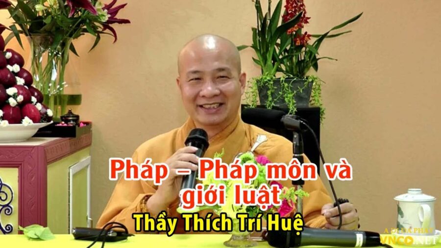 Pháp – Pháp môn và giới luật - Đại Đức Thích Trí Huệ