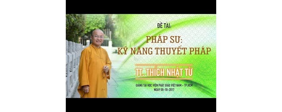 Pháp Sư: Kỹ Năng Thuyết Pháp – Thích Nhật Từ