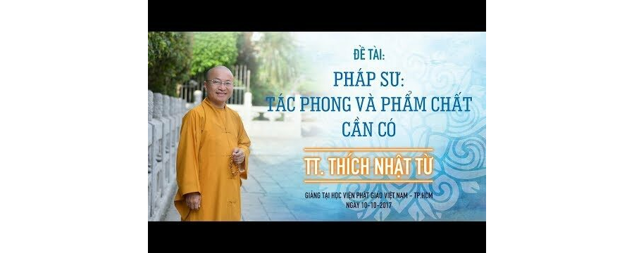 Pháp Sư: Tác Phong Và Phẩm Chất Cần Có – Thích Nhật Từ