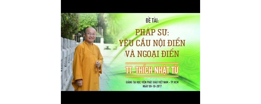 Pháp Sư: Yêu Cầu Về Nội Điển Và Ngoại Điển – Thích Nhật Từ
