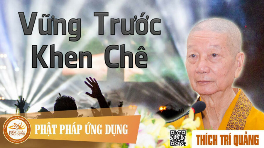 Pháp Thoại Vững Trước Khen Chê – Thích Trí Quảng