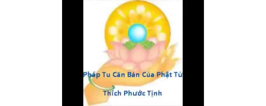 Pháp Tu Căn Bản Của Phật Tử – Thích Phước Tịnh