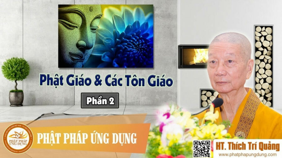 Phật Giáo Và Các Tôn Giáo Phần 2 – Thích Trí Quảng