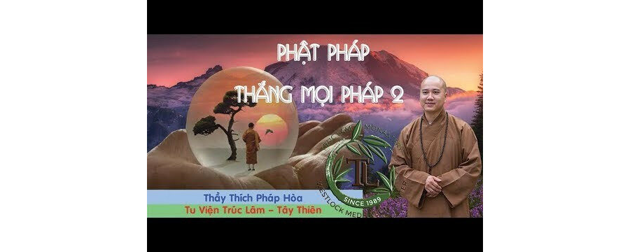 Phật Pháp Thắng Mọi Pháp Phần 2 (Vấn Đáp) – Đại Đức Thích Pháp Hòa
