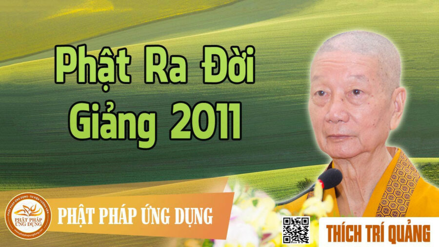 Phật Ra Đời giảng 2011 – Thích Trí Quảng