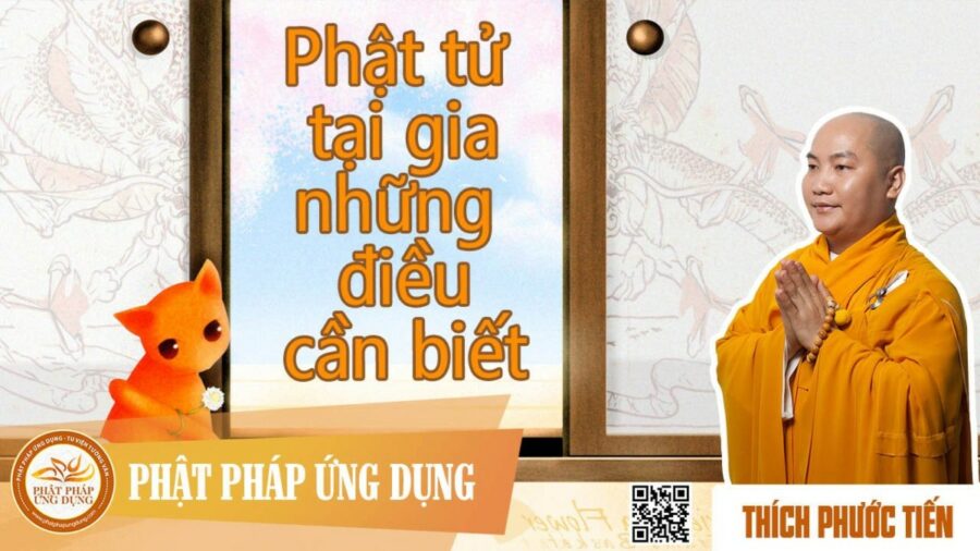 Phật Tử Tại Gia Những Điều Cần Biết (KT10) – Thầy Thích Phước Tiến