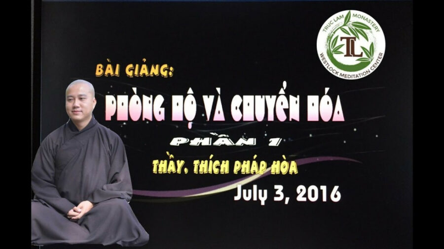 Phòng Hộ và Chuyển Hóa Phần 1 – Đại Đức Thích Pháp Hòa