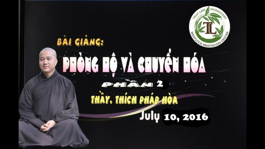 Phòng Hộ và Chuyển Hóa Phần 2 – Đại Đức Thích Pháp Hòa