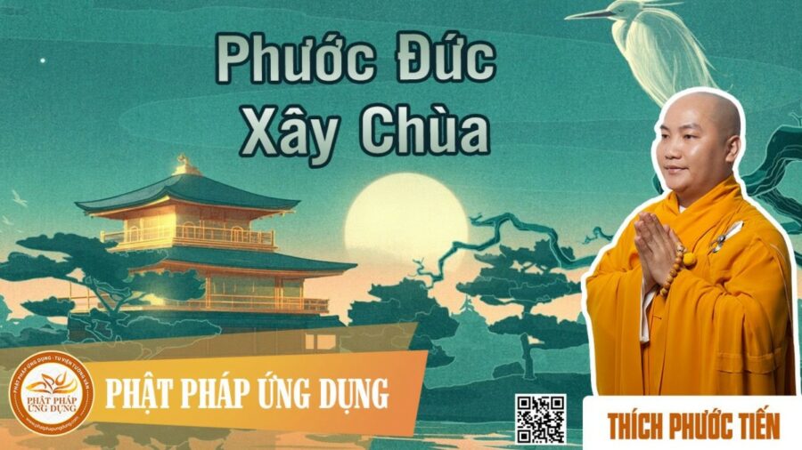 Phước Đức Xây Chùa – Thầy Thích Phước Tiến