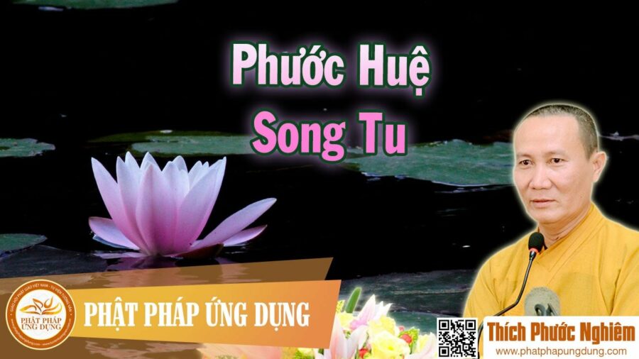 Phước Huệ Song Tu – thầy Thích Phước Nghiêm 2016