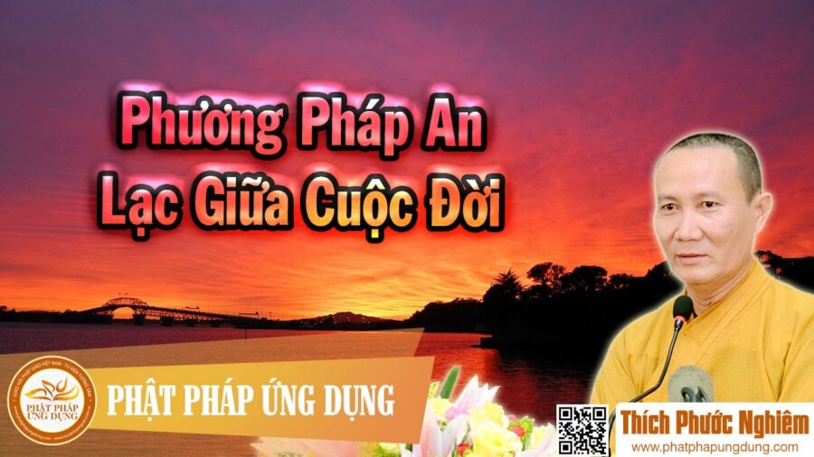 Phương Pháp An Lạc Giữa Cuộc Đời – thầy Thích Phước Nghiêm 2016