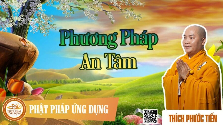 Phương Pháp An Tâm (KT17) – thầy Thích Phước Tiến