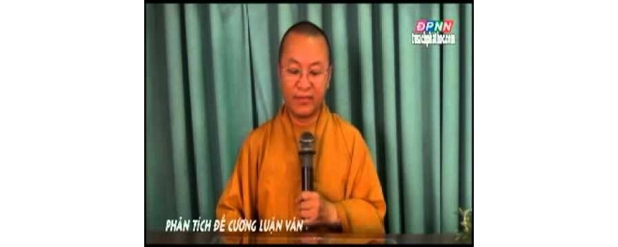 Phương Pháp Nghiên Cứu 4 – Phân Tích Đề Cương Luận Văn – Thích Nhật Từ