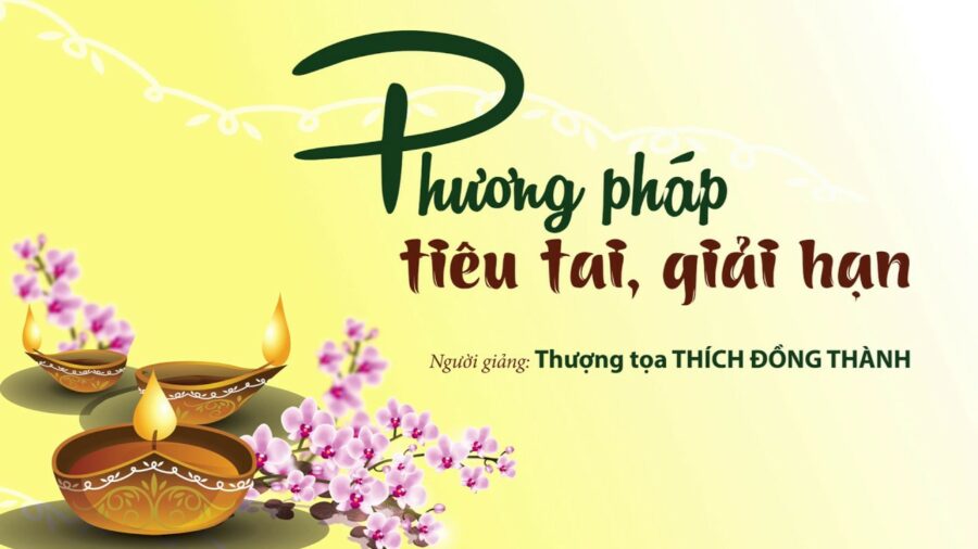 Phương Pháp Tiêu Tai, Giải Hạn (KTPT 88) – Thích Đồng Thành